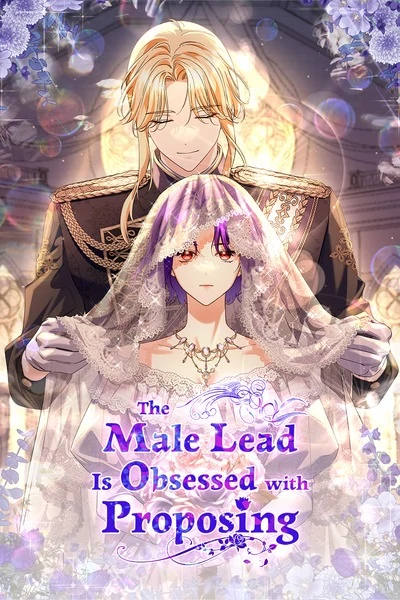 The Male Lead Is Obsessed with Proposing